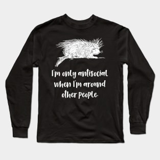 I'm Only Antisocial Around Other People Long Sleeve T-Shirt